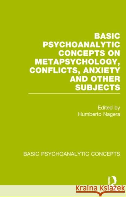 Basic Psychoanalytic Concepts on Metapsychology, Conflicts, Anxiety and Other Subjects Humberto Nagera 9781138777095 Routledge