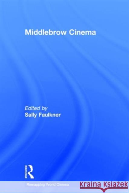 Middlebrow Cinema Sally Faulkner 9781138777125 Routledge