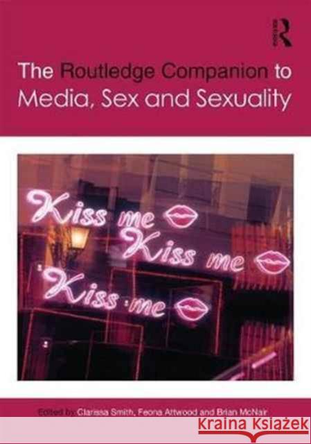 The Routledge Companion to Media, Sex and Sexuality Feona Attwood Danielle Egan Brian M 9781138777217 Routledge
