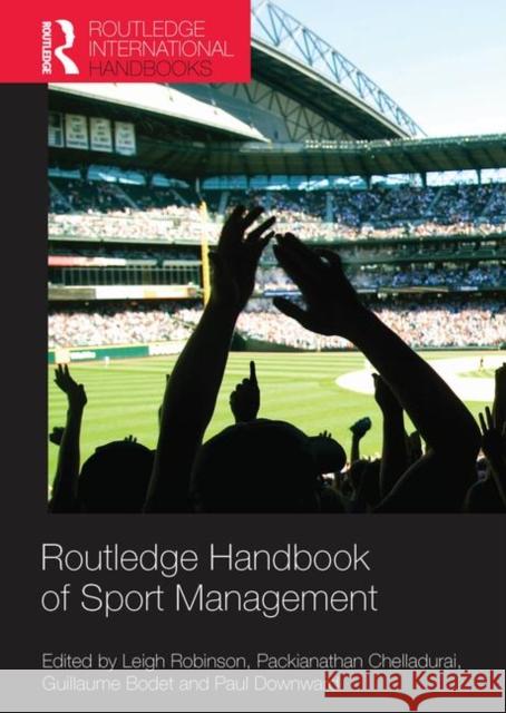 Routledge Handbook of Sport Management Leigh Robinson Packianathan Chelladurai Guillaume Bodet 9781138777255