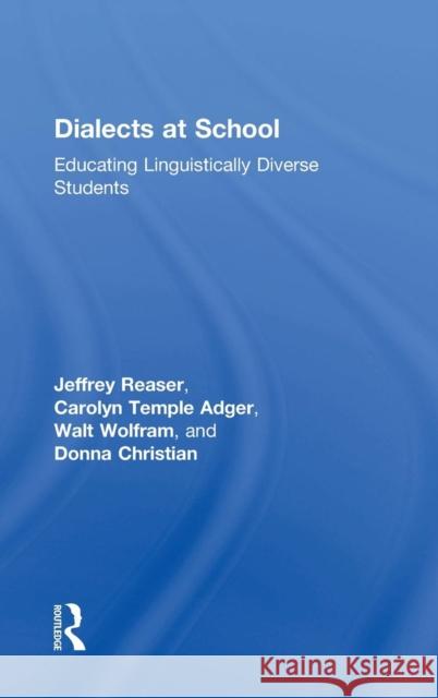 Dialects at School: Educating Linguistically Diverse Students Jeffrey Reaser Carolyn Temple Adger Walt Wolfram 9781138777446