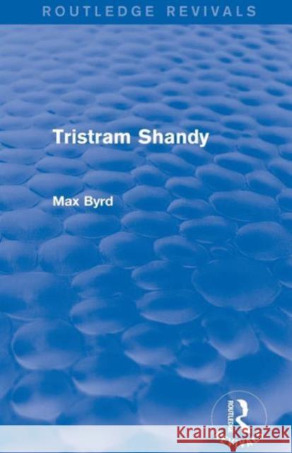 Tristram Shandy (Routledge Revivals) Max Byrd   9781138777699 Taylor and Francis