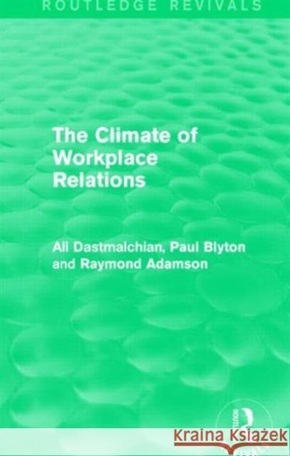The Climate of Workplace Relations Ali Dastmalchian Paul Blyton 9781138777811 Routledge