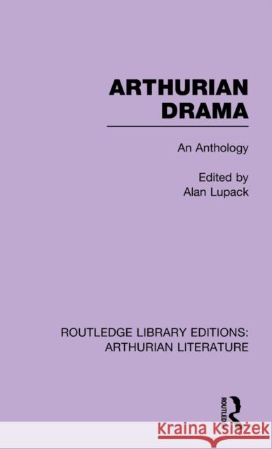 Arthurian Drama: An Anthology: An Anthology Lupack, Alan 9781138778023