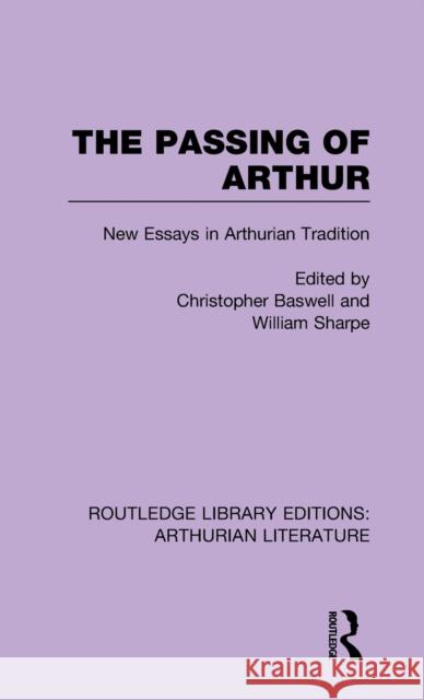 The Passing of Arthur: New Essays in Arthurian Tradition Baswell, Christopher 9781138778047 Routledge