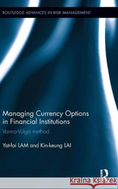Managing Currency Options in Financial Institutions: Vanna-Volga Method Kin Keung Lai 9781138778054