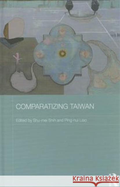 Comparatizing Taiwan Shu-Mei Shih Ping-Hui Liao 9781138778092 Routledge