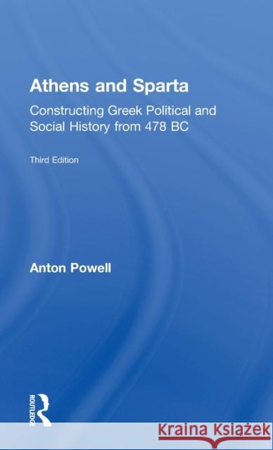 Athens and Sparta: Constructing Greek Political and Social History from 478 BC Anton Powell 9781138778450 Taylor & Francis Group