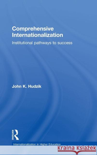 Comprehensive Internationalization: Institutional Pathways to Success John Hudzik 9781138778535 Routledge