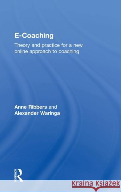 E-Coaching: Theory and Practice for a New Online Approach to Coaching Ribbers, Anne 9781138778733 Routledge