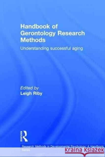 Handbook of Gerontology Research Methods: Understanding Successful Aging  9781138779037 Taylor & Francis Group