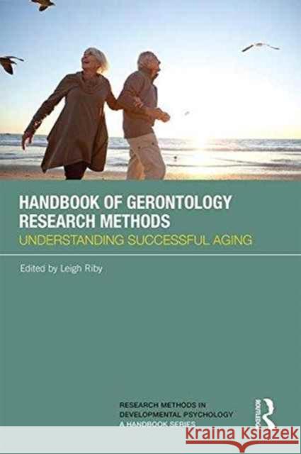 Handbook of Gerontology Research Methods: Understanding Successful Aging  9781138779068 Taylor & Francis Group