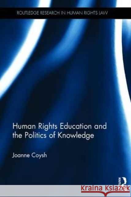 Human Rights Education and the Politics of Knowledge Joanne Coysh 9781138779112 Taylor & Francis Group