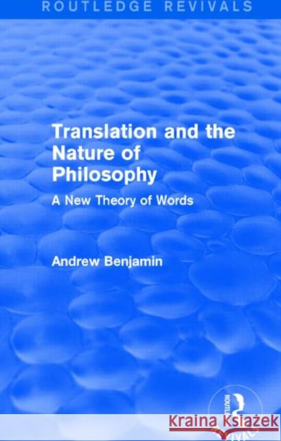 Translation and the Nature of Philosophy : A New Theory of Words Andrew Benjamin 9781138779129