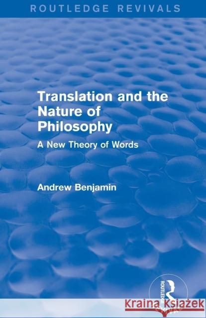 Translation and the Nature of Philosophy (Routledge Revivals): A New Theory of Words Andrew Benjamin 9781138779136 Routledge