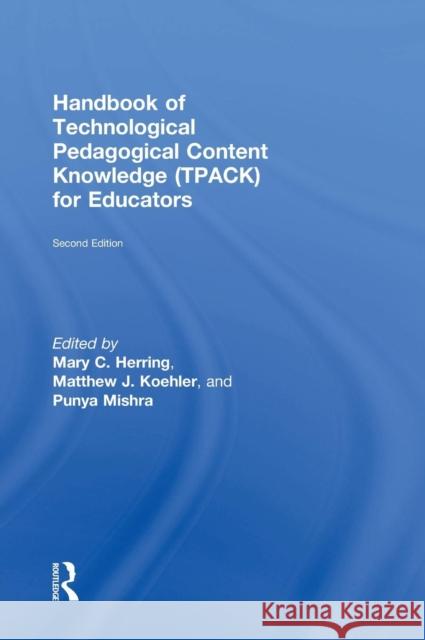 Handbook of Technological Pedagogical Content Knowledge (TPACK) for Educators Herring, Mary C. 9781138779389 Routledge