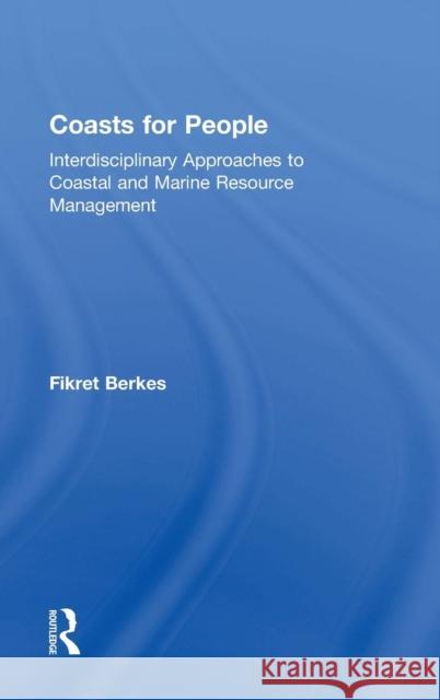 Coasts for People: Interdisciplinary Approaches to Coastal and Marine Resource Management Berkes, Fikret 9781138779808 Routledge