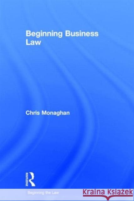 Beginning Business Law Chris Monaghan 9781138779860