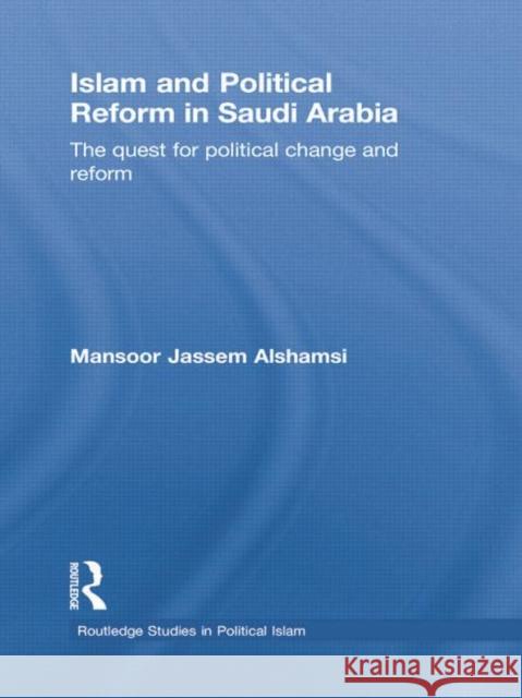 Islam and Political Reform in Saudi Arabia: The Quest for Political Change and Reform Alshamsi, Mansoor Jassem 9781138780026 Routledge