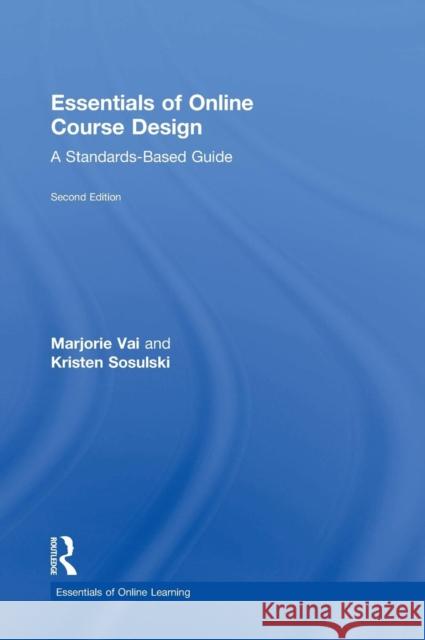 Essentials of Online Course Design: A Standards-Based Guide Marjorie Vai Kristen Sosulski 9781138780156 Routledge