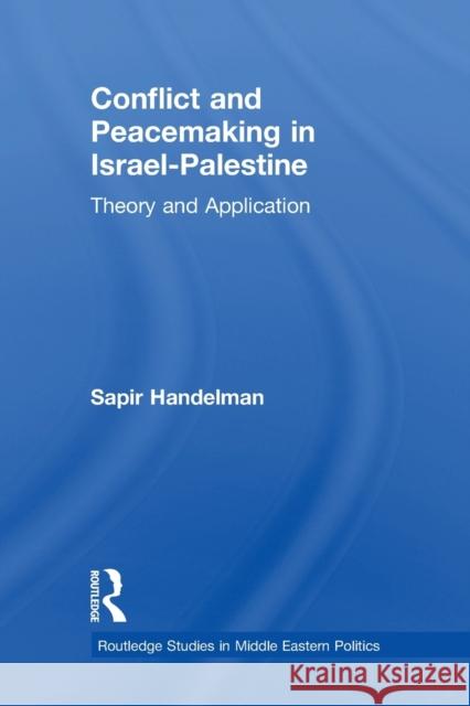 Conflict and Peacemaking in Israel-Palestine: Theory and Application Sapir Handelman 9781138780231 Routledge