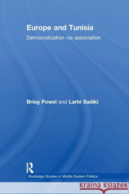 Europe and Tunisia: Democratization via Association Powel, Brieg 9781138780255 Routledge