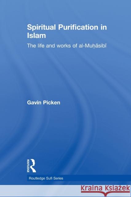 Spiritual Purification in Islam: The Life and Works of Al-Muhasibi Picken, Gavin 9781138780279 Routledge