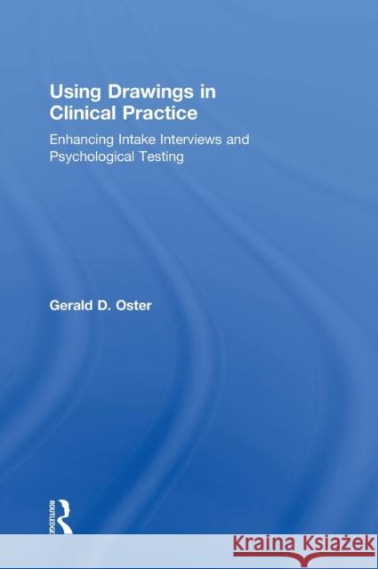 Using Drawings in Clinical Practice: Enhancing Intake Interviews and Psychological Testing Gerald D. Oster 9781138780323