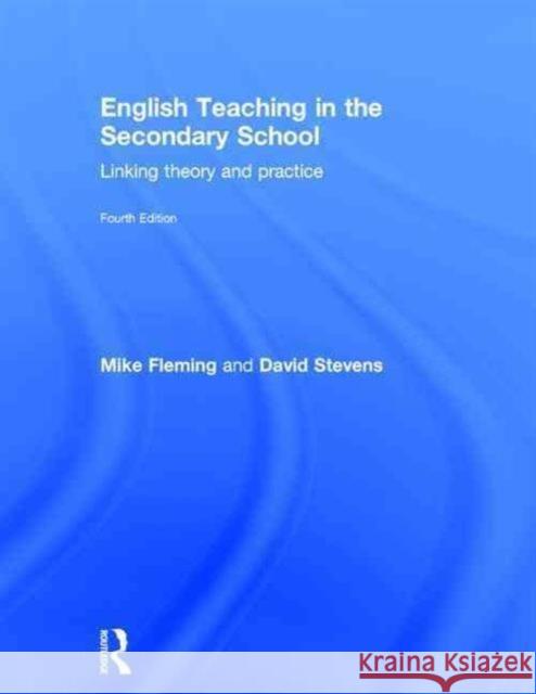 English Teaching in the Secondary School: Linking Theory and Practice Fleming, Mike 9781138780941