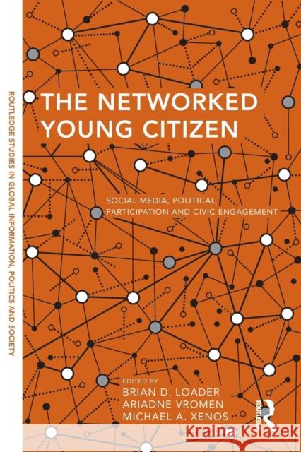 The Networked Young Citizen: Social Media, Political Participation and Civic Engagement Brian D. Loader 9781138781146