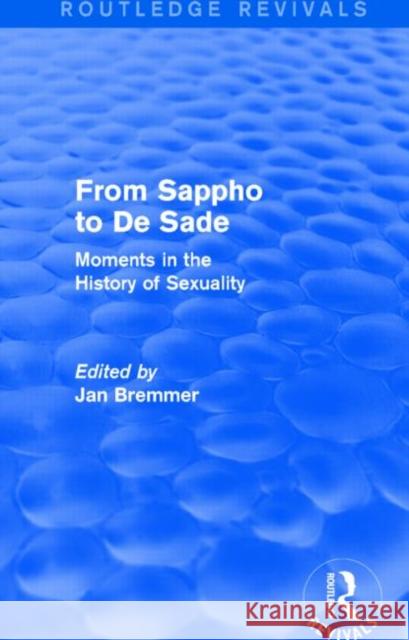 From Sappho to De Sade : Moments in the History of Sexuality Jan N. Bremmer 9781138781245 Routledge