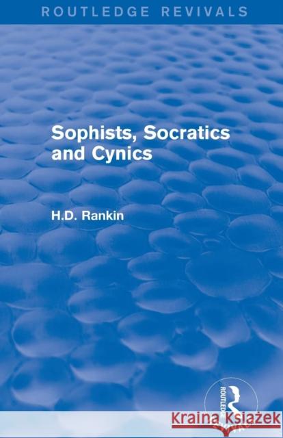 Sophists, Socratics and Cynics (Routledge Revivals) David Rankin 9781138781580