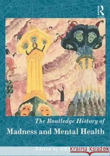 The Routledge History of Madness and Mental Health Greg Eghigian 9781138781603 Routledge