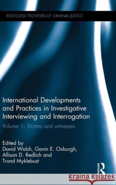 International Developments and Practices in Investigative Interviewing and Interrogation: Volume 1: Victims and witnesses Walsh, David 9781138781740 Routledge