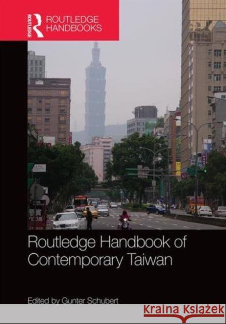 Routledge Handbook of Contemporary Taiwan Gunter Schubert 9781138781870