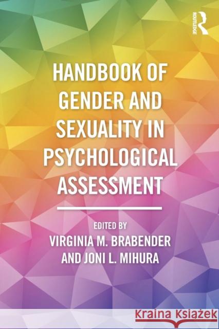 Handbook of Gender and Sexuality in Psychological Assessment Virginia Brabender Virginia Brabender Joni L. Mihura 9781138782051 Routledge