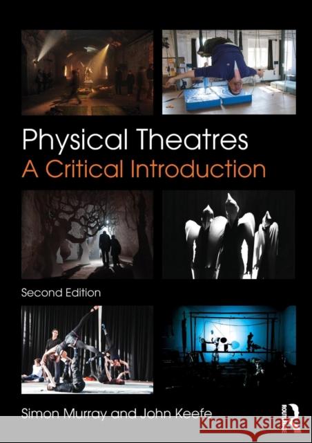 Physical Theatres: A Critical Introduction Simon Murray John Keefe 9781138782112