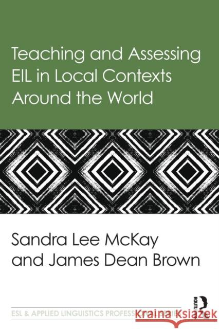 Teaching and Assessing Eil in Local Contexts Around the World Lee McKay, Sandra 9781138782679