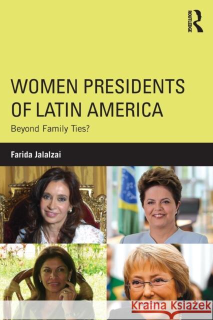 Women Presidents of Latin America: Beyond Family Ties? Farida Jalalzai 9781138782716 Routledge