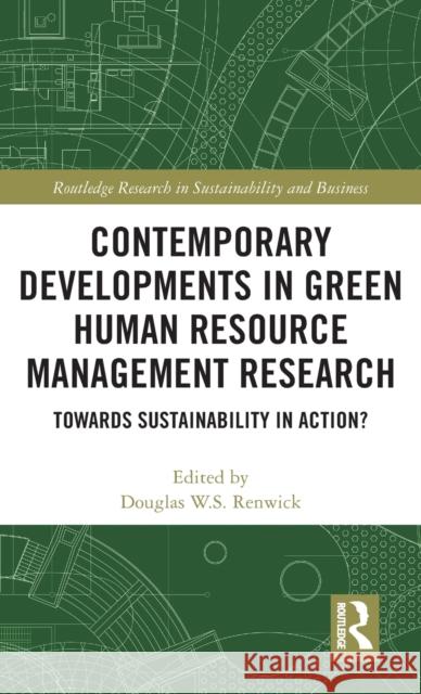 Contemporary Developments in Green Human Resource Management Research: Towards Sustainability in Action? Douglas Renwick 9781138782853 Routledge