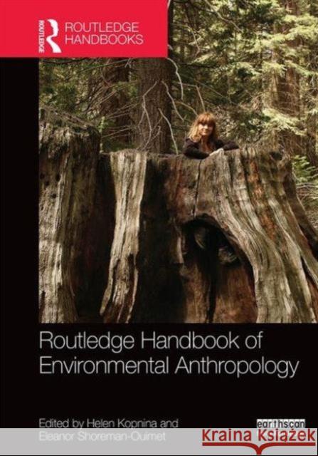 Routledge Handbook of Environmental Anthropology Helen Kopnina Eleanor Shoreman-Ouimet 9781138782877 Routledge