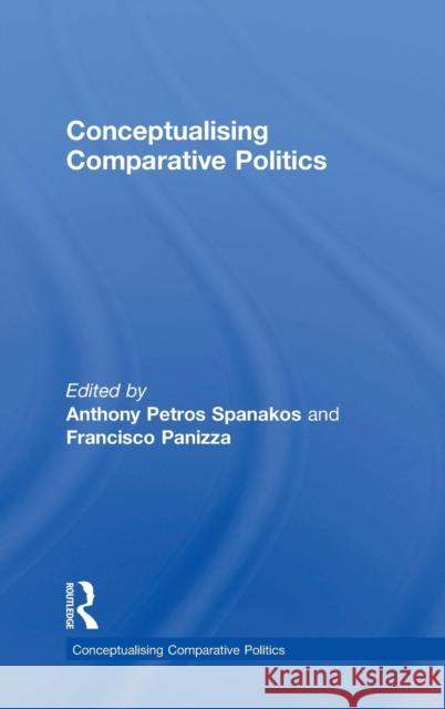 Conceptualising Comparative Politics Anthony Peter Spanakos Francisco Panizza 9781138782907 Routledge