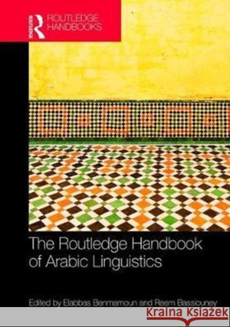 The Routledge Handbook of Arabic Linguistics Abbas Benmamoun Reem Bassiouney 9781138783331 Routledge