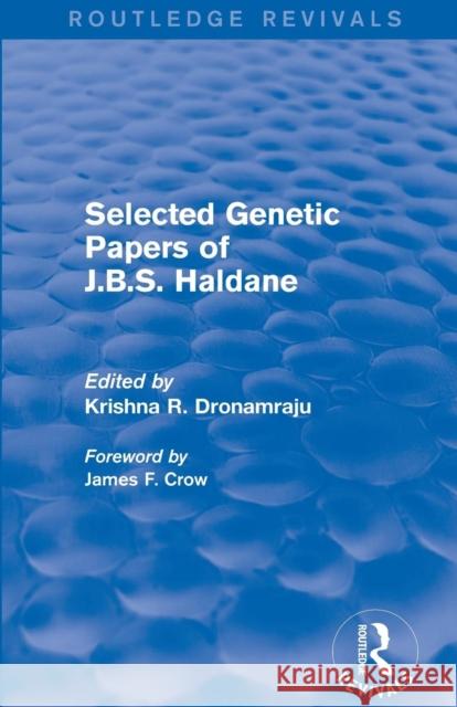 Selected Genetic Papers of J.B.S. Haldane (Routledge Revivals) Krishna R. Dronamraju 9781138783430 Routledge