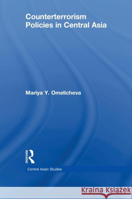 Counterterrorism Policies in Central Asia Mariya Y. Omelicheva 9781138783577 Routledge