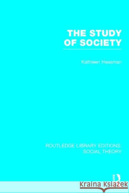 The Study of Society Kathleen Joan Heasman 9781138783843 Routledge