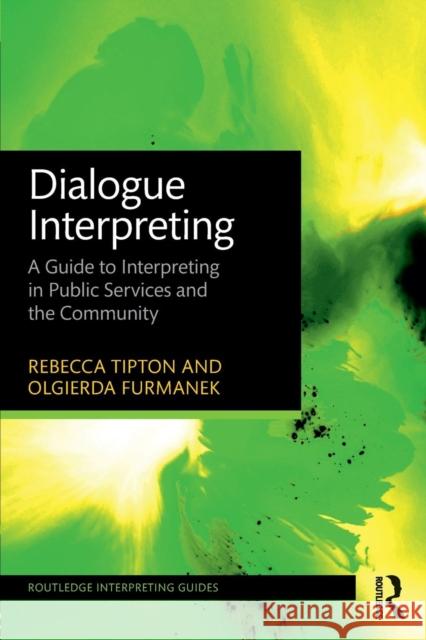 Dialogue Interpreting: A Guide to Interpreting in Public Services and the Community Tipton, Rebecca 9781138784628