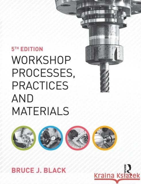 Workshop Processes, Practices and Materials Bruce Black 9781138784727 Taylor & Francis Ltd