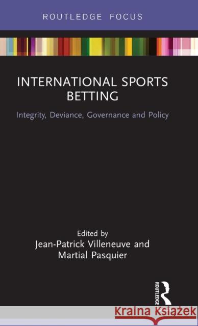 International Sports Betting: Integrity, Deviance, Governance and Policy  9781138784758 Taylor & Francis Group