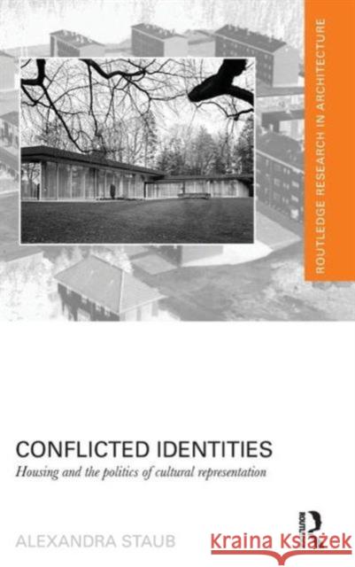 Conflicted Identities: Housing and the Politics of Cultural Representation Alexandra Staub 9781138784819 Taylor & Francis Group